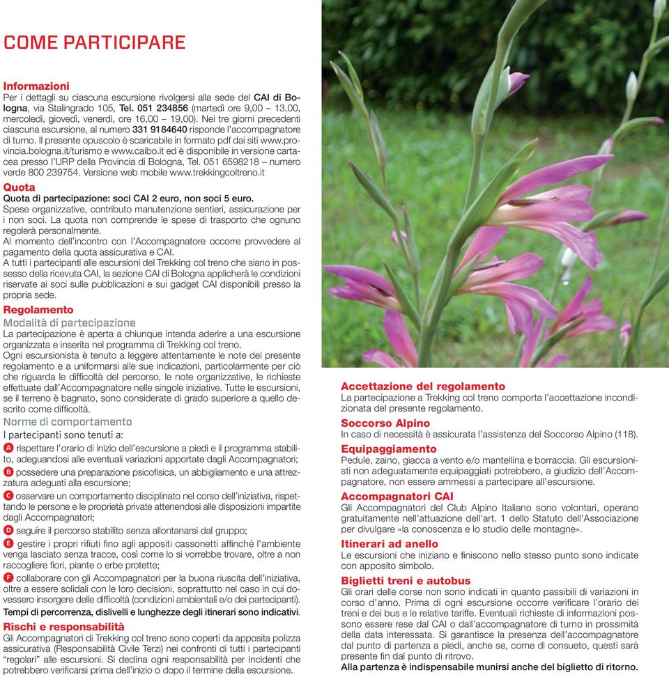 Il presente opuscolo è scaricabile in formato pdf dai siti www.provincia.bologna.it/turismo e www.caibo.it ed è disponibile in versione cartacea presso l URP della Provincia di Bologna, Tel.