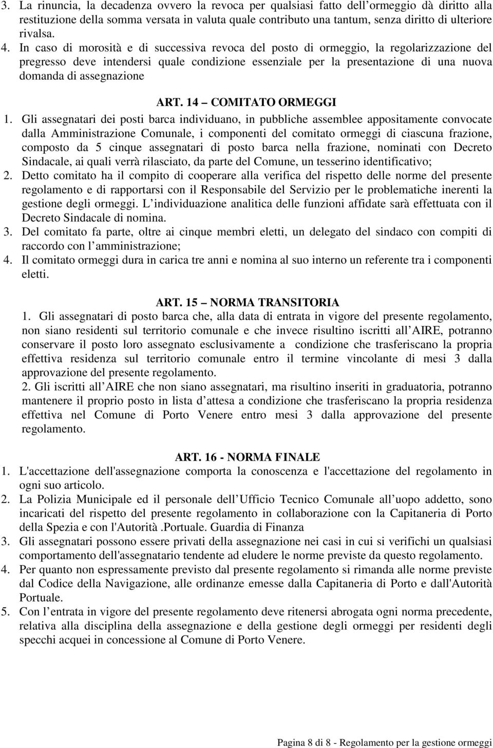 In caso di morosità e di successiva revoca del posto di ormeggio, la regolarizzazione del pregresso deve intendersi quale condizione essenziale per la presentazione di una nuova domanda di