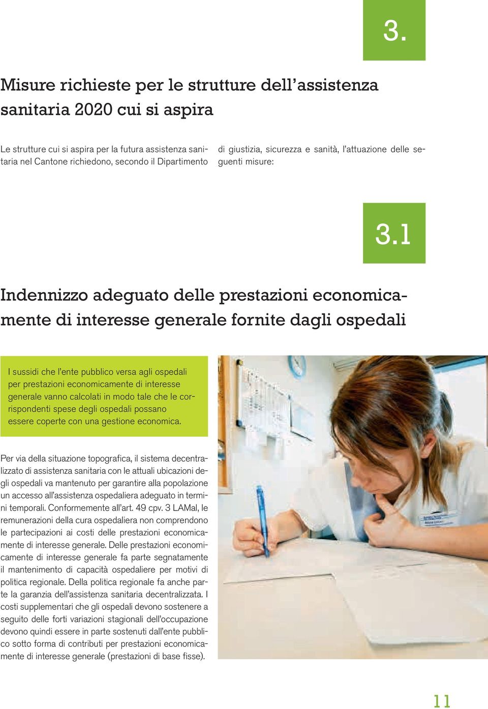 1 Indennizzo adeguato delle prestazioni economicamente di interesse generale fornite dagli ospedali I sussidi che l ente pubblico versa agli ospedali per prestazioni economicamente di interesse