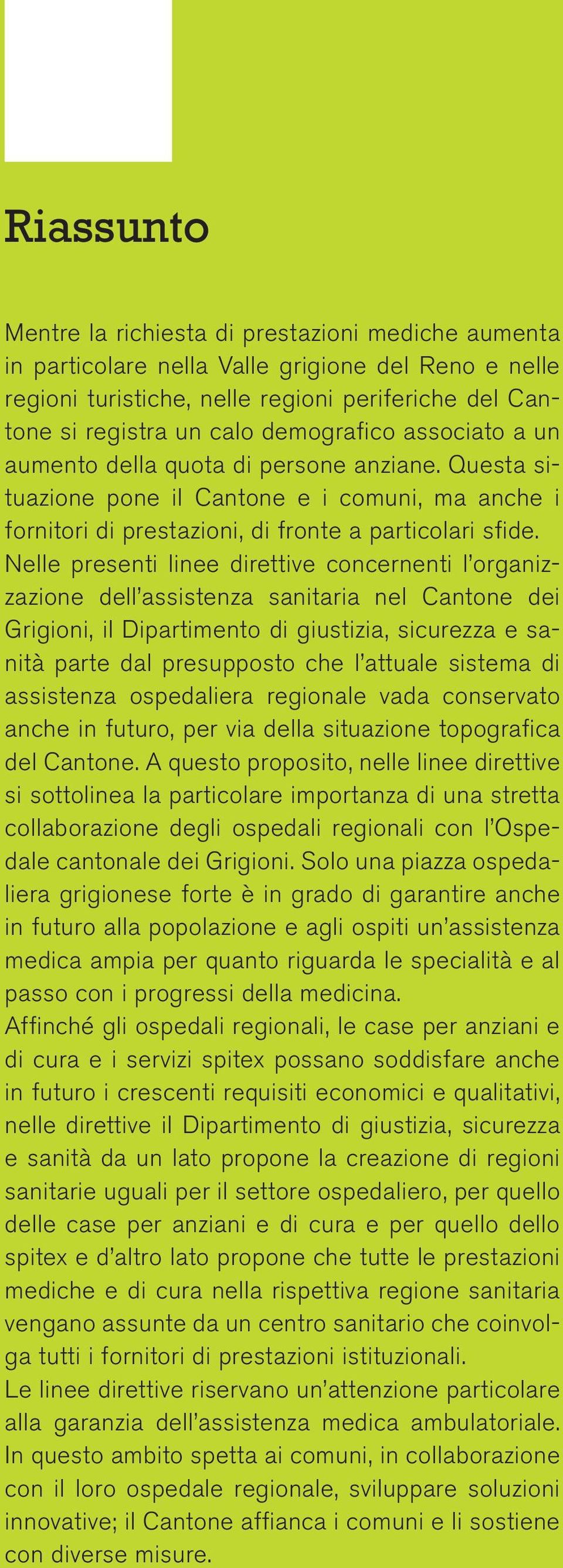 Nelle presenti linee direttive concernenti l organizzazione dell assistenza sanitaria nel Cantone dei Grigioni, il Dipartimento di giustizia, sicurezza e sanità parte dal presupposto che l attuale