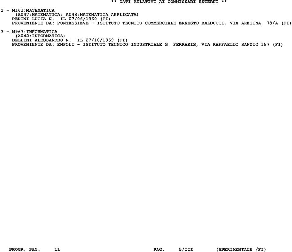 IL 07/06/1960 (FI) PROVENIENTE DA: PONTASSIEVE - ISTITUTO TECNICO COMMERCIALE ERNESTO BALDUCCI, VIA ARETINA, 78/A