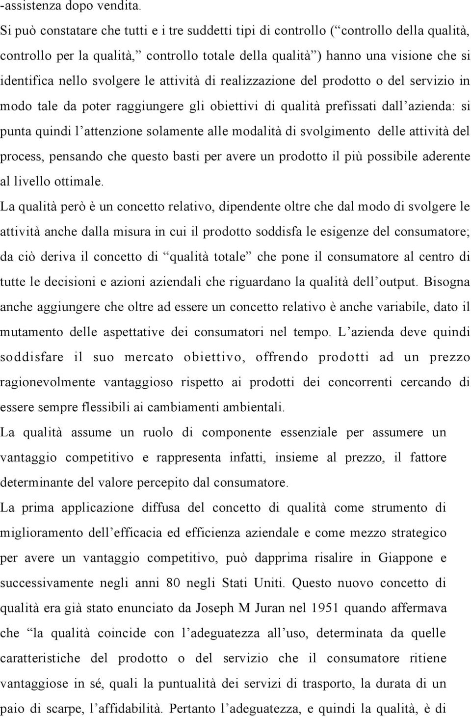 le attività di realizzazione del prodotto o del servizio in modo tale da poter raggiungere gli obiettivi di qualità prefissati dall azienda: si punta quindi l attenzione solamente alle modalità di