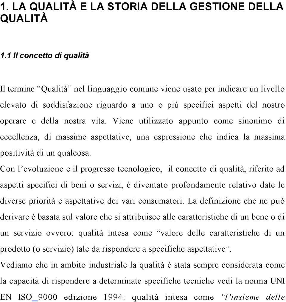 vita. Viene utilizzato appunto come sinonimo di eccellenza, di massime aspettative, una espressione che indica la massima positività di un qualcosa.