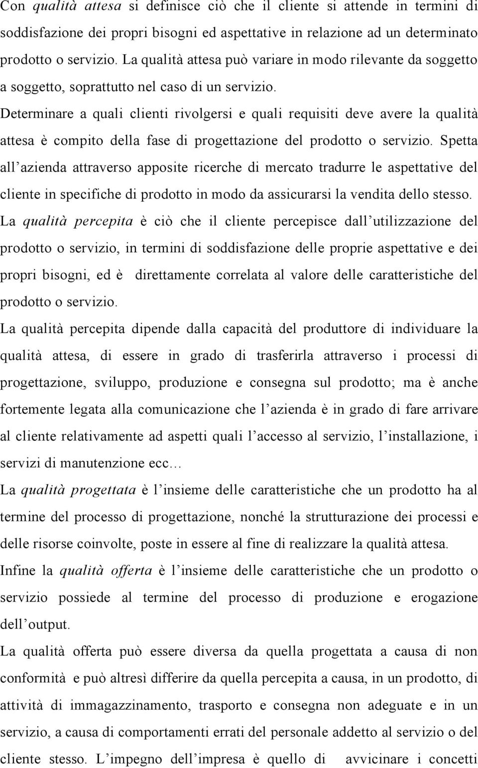 Determinare a quali clienti rivolgersi e quali requisiti deve avere la qualità attesa è compito della fase di progettazione del prodotto o servizio.