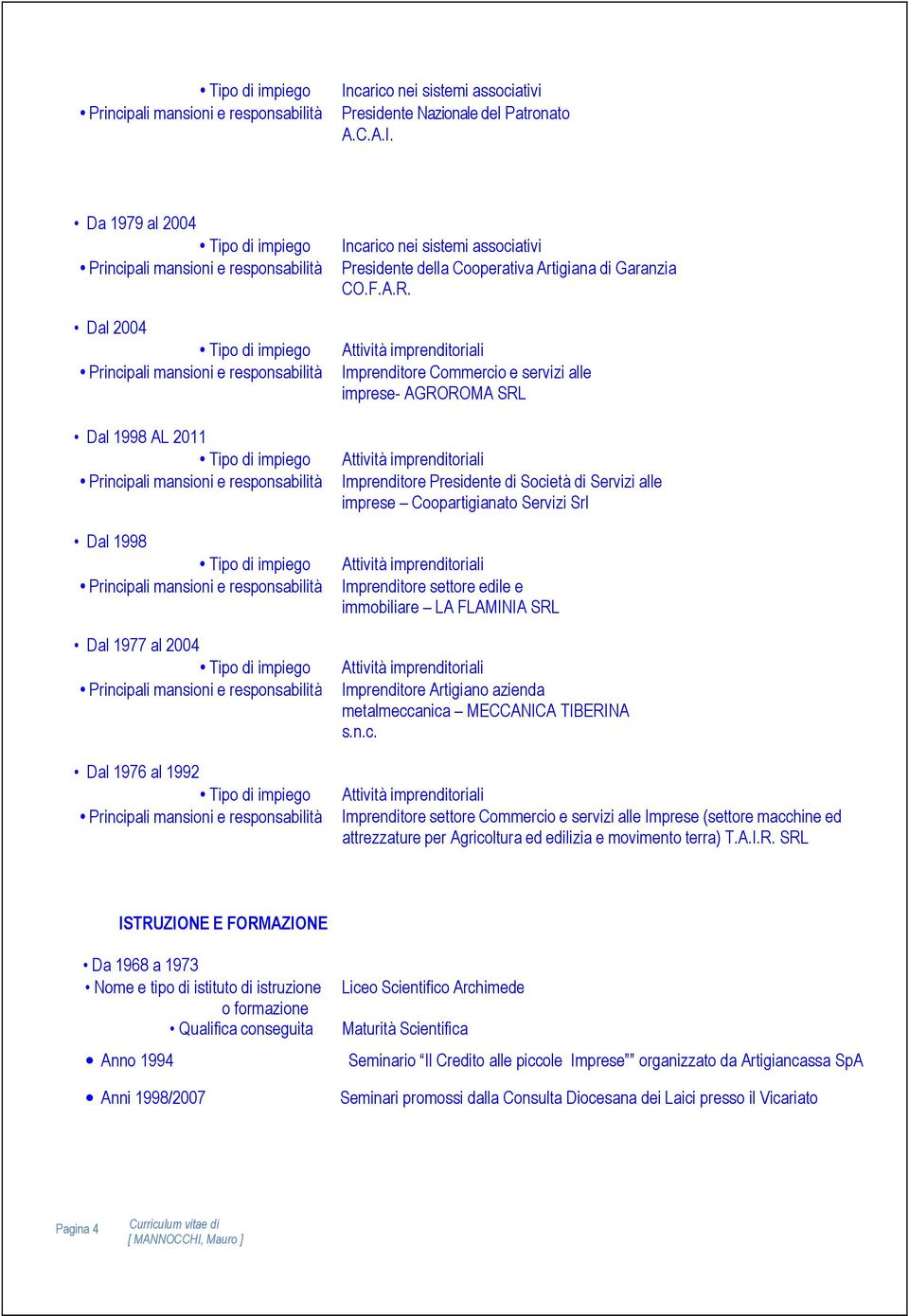 SRL Imprenditore Artigiano azienda metalmeccanica MECCANICA TIBERINA s.n.c. Imprenditore settore Commercio e servizi alle Imprese (settore macchine ed attrezzature per Agricoltura ed edilizia e movimento terra) T.