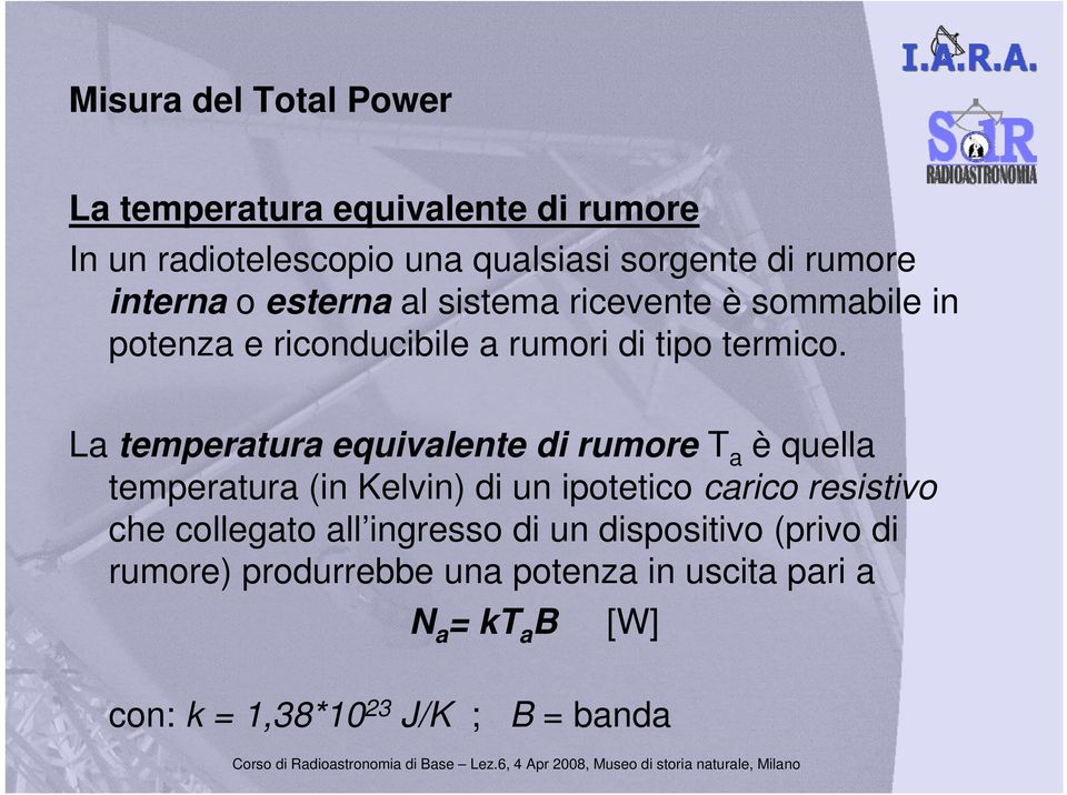 La temperatura equivalente di rumore T a è quella temperatura (in Kelvin) di un ipotetico carico resistivo che collegato