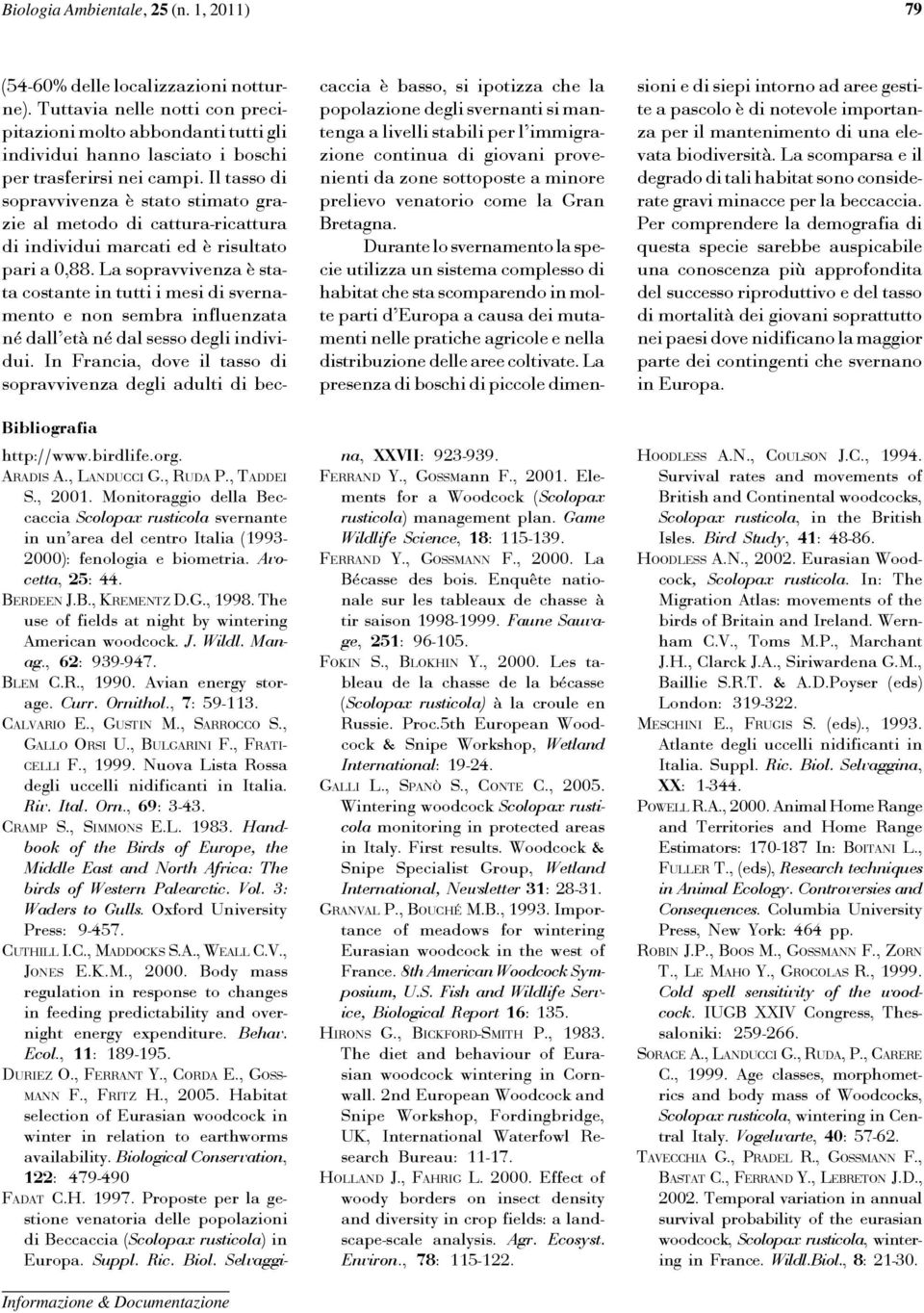 The use of fields at night by wintering American woodcock. J. Wildl. Manag., 62: 939-947. BLEM C.R., 1990. Avian energy storage. Curr. Ornithol., 7: 59-113. CALVARIO E., GUSTIN M., SARROCCO S.