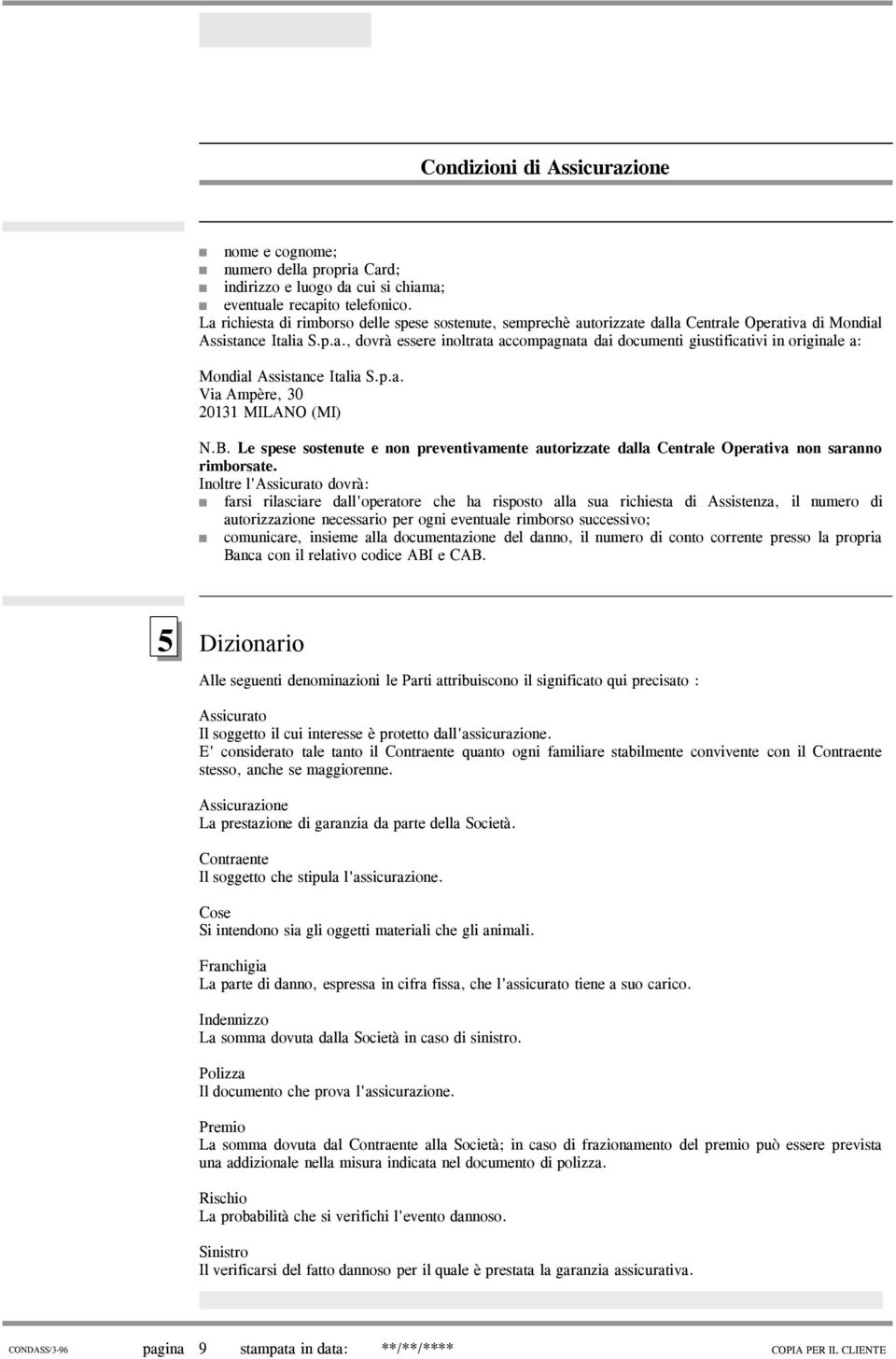 p.a. Via Ampère, 30 20131 MILANO (MI) N.B. Le spese sostenute e non preventivamente autorizzate dalla Centrale Operativa non saranno rimborsate.