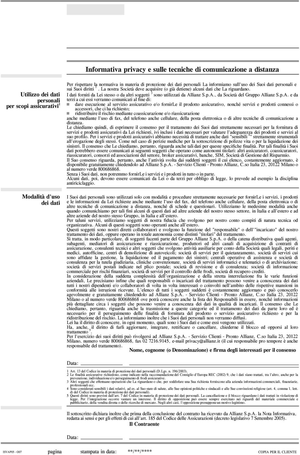 I dati forniti da Lei stesso o da altri soggetti 3 sono utilizzati da Al