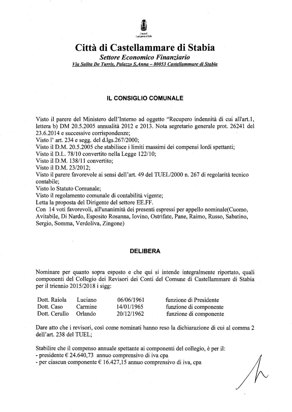 Nota segretario generale prot. 26241 del 23.6.2014 e successive corrispondenze; Visto l' art. 234 e segg. del d.lgs.267 /2000; Visto il D.M. 20.5.