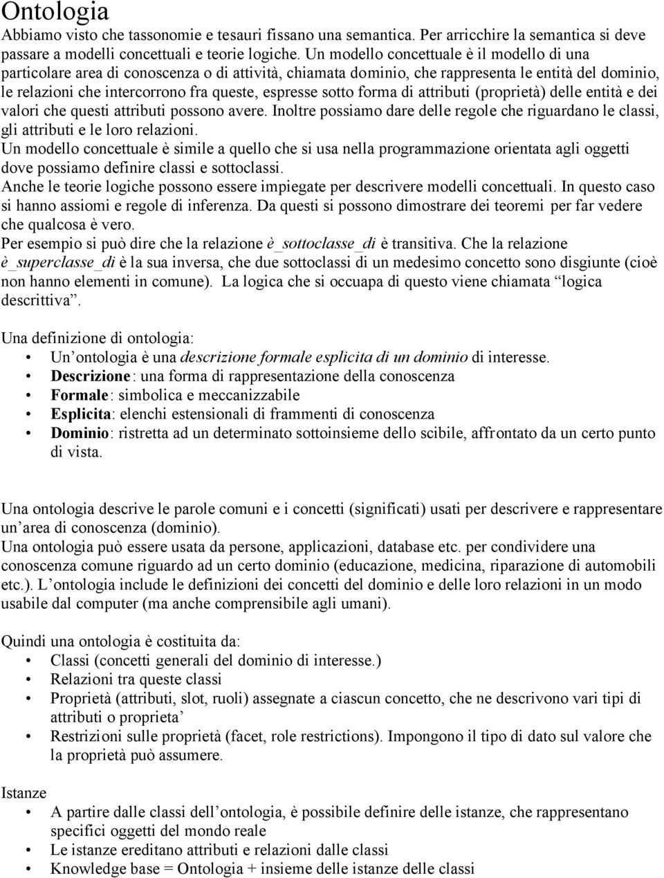 sotto forma di attributi (proprietà) delle entità e dei valori che questi attributi possono avere. Inoltre possiamo dare delle regole che riguardano le classi, gli attributi e le loro relazioni.