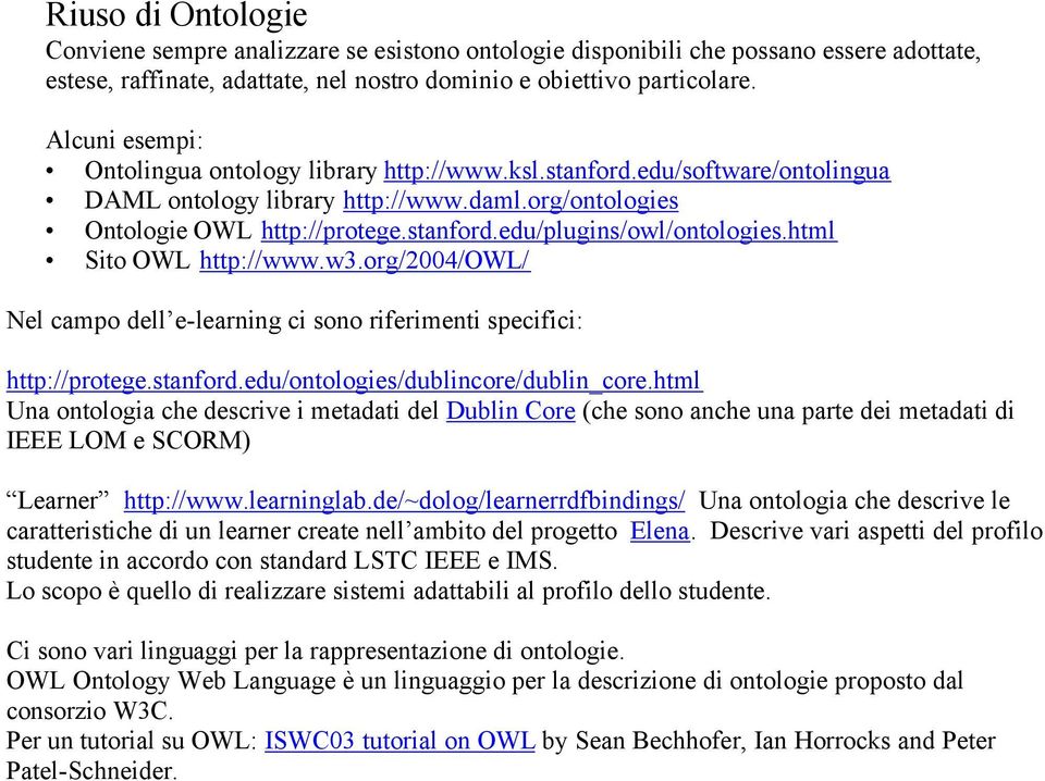 html Sito OWL http://www.w3.org/2004/owl/ Nel campo dell e-learning ci sono riferimenti specifici: http://protege.stanford.edu/ontologies/dublincore/dublin_core.
