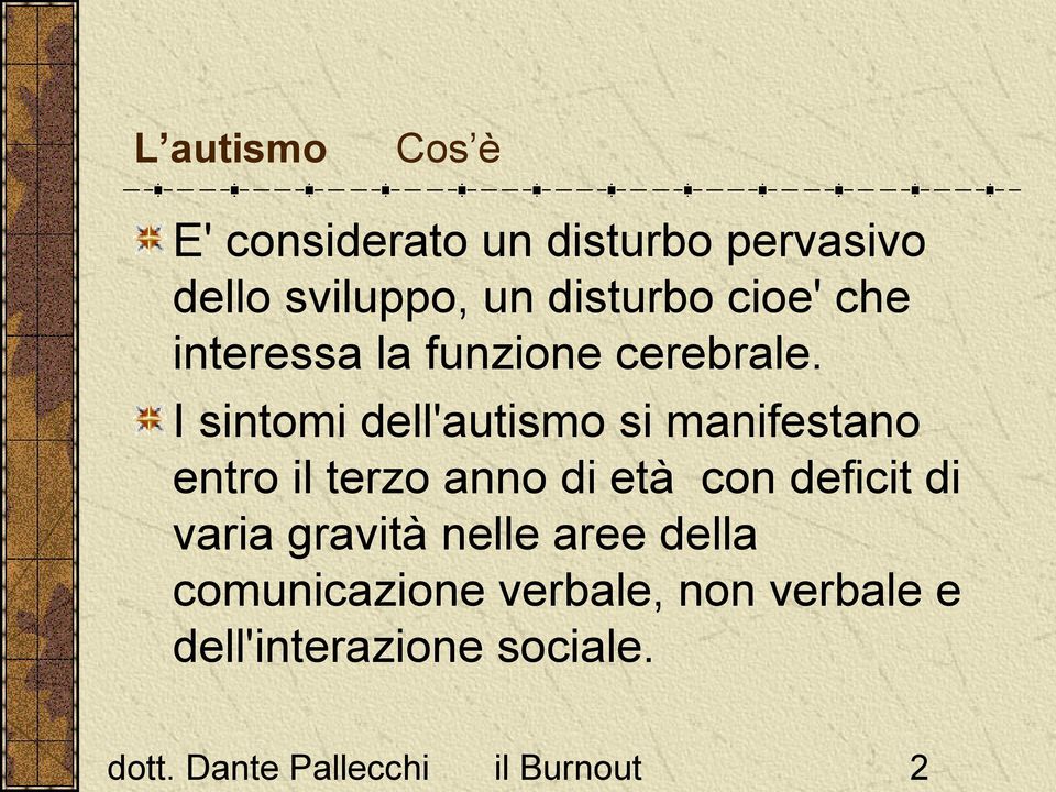 I sintomi dell'autismo si manifestano entro il terzo anno di età con deficit di