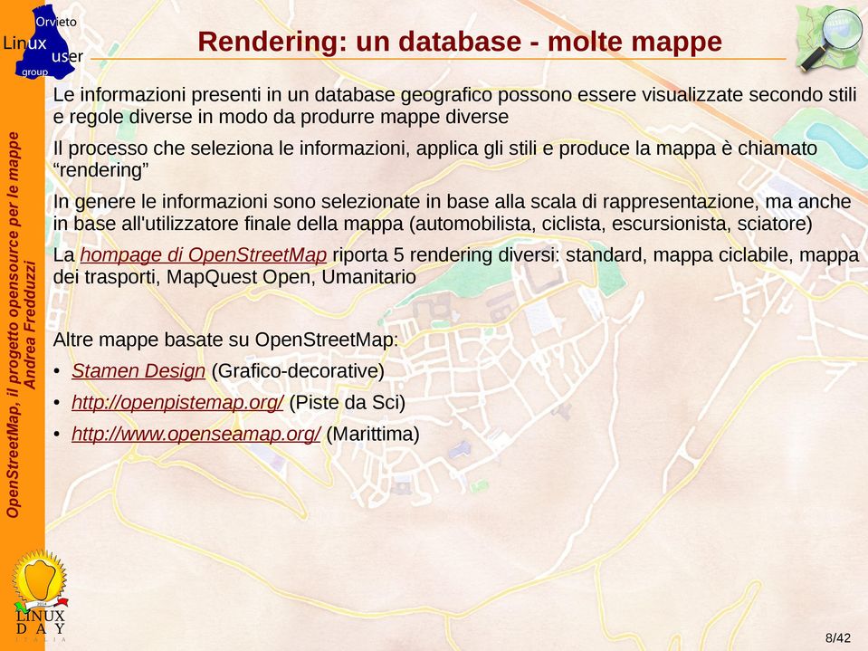 anche in base all'utilizzatore finale della mappa (automobilista, ciclista, escursionista, sciatore) La hompage di OpenStreetMap riporta 5 rendering diversi: standard, mappa ciclabile,