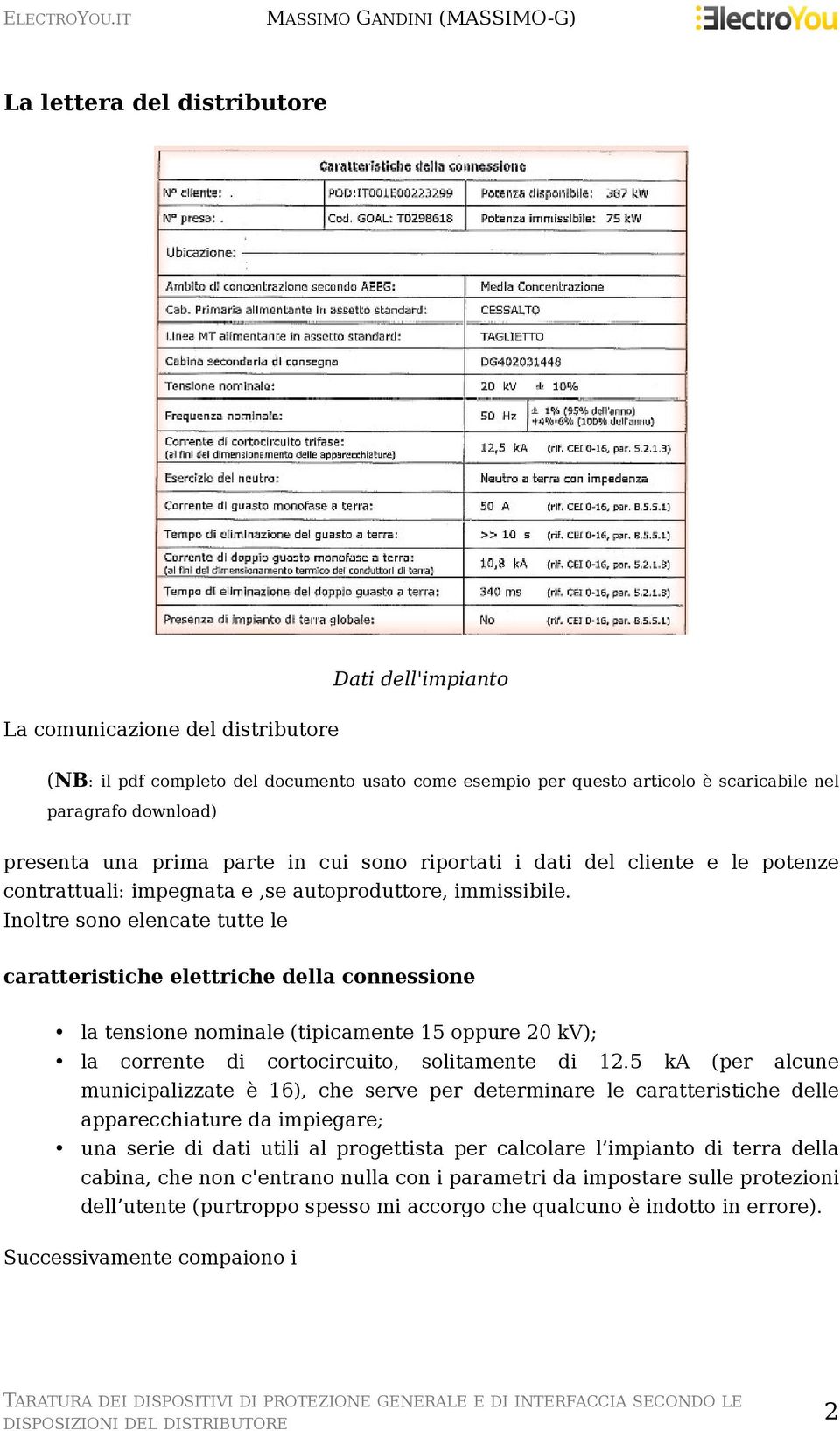 Inoltre sono elencate tutte le caratteristiche elettriche della connessione la tensione nominale (tipicamente 15 oppure 20 kv); la corrente di cortocircuito, solitamente di 12.