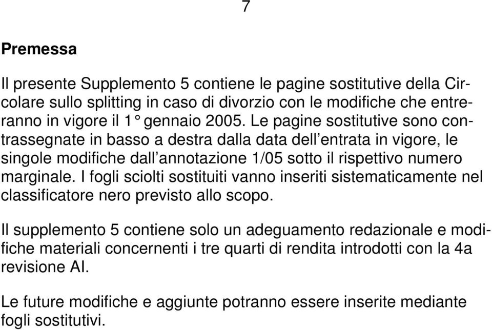 Le pagine sostitutive sono contrassegnate in basso a destra dalla data dell entrata in vigore, le singole modifiche dall annotazione 1/05 sotto il rispettivo numero