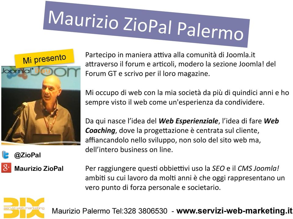 @ZioPal Maurizio ZioPal Da qui nasce l idea del Web Esperienziale, l idea di fare Web Coaching, dove la progehazione è centrata sul cliente, affiancandolo nello sviluppo, non solo