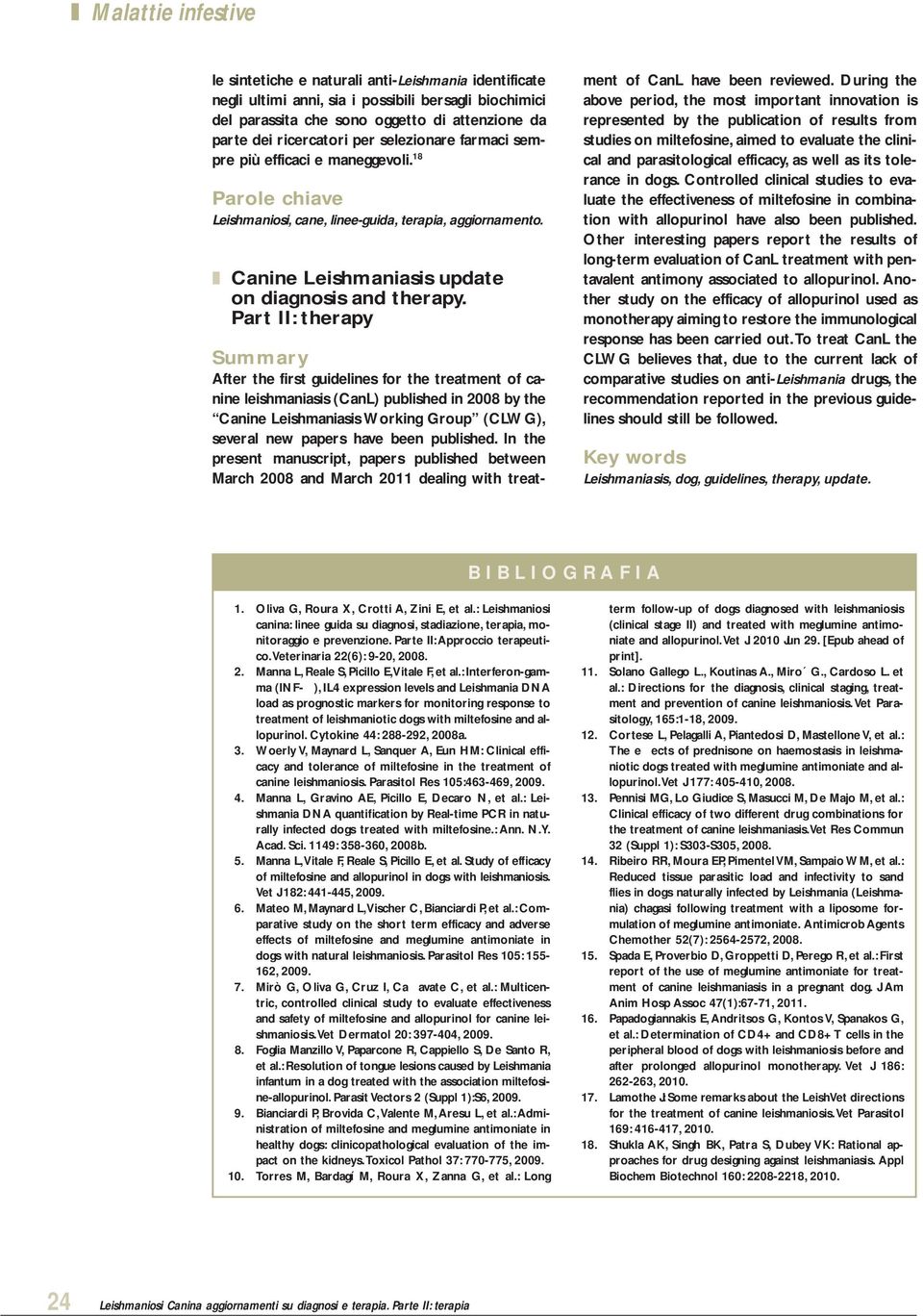 Part II: therapy Summary After the first guidelines for the treatment of canine leishmaniasis (CanL) published in 2008 by the Canine Leishmaniasis Working Group (CLWG), several new papers have been