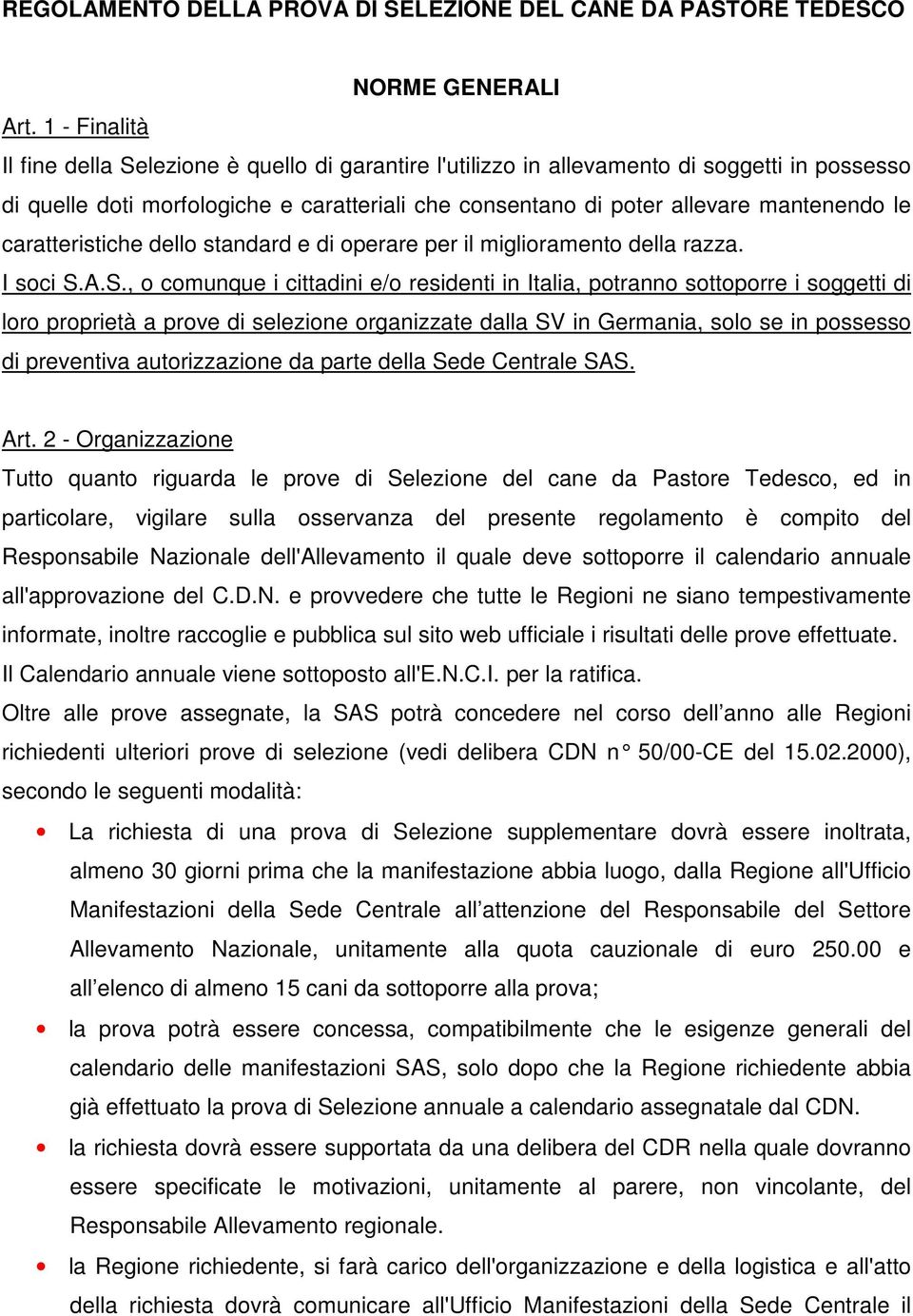 caratteristiche dello standard e di operare per il miglioramento della razza. I soci S.