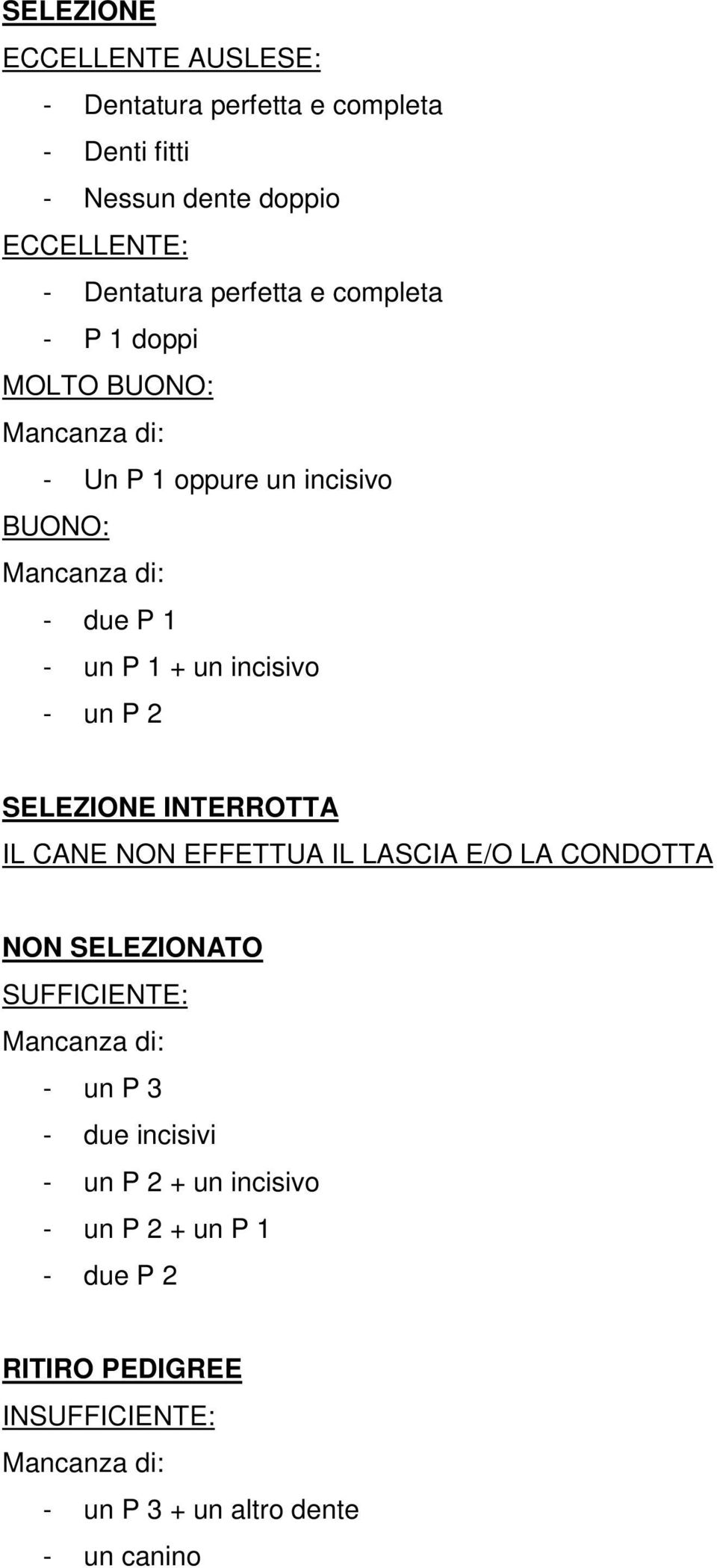 P 2 SELEZIONE INTERROTTA IL CANE NON EFFETTUA IL LASCIA E/O LA CONDOTTA NON SELEZIONATO SUFFICIENTE: Mancanza di: - un P 3 - due