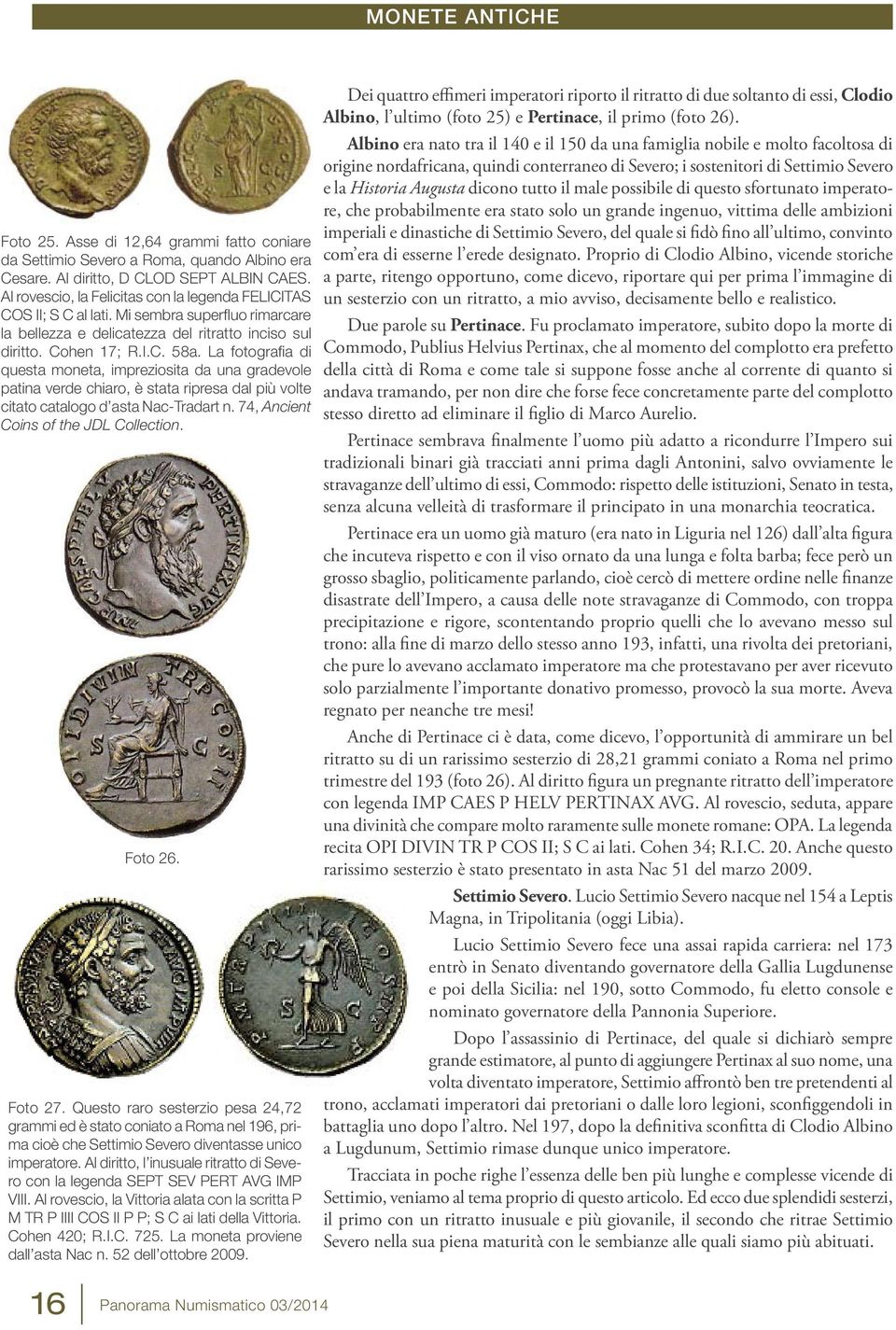La fotografia di questa moneta, impreziosita da una gradevole patina verde chiaro, è stata ripresa dal più volte citato catalogo d asta Nac-Tradart n. 74, Ancient Coins of the JDL Collection. Foto 26.