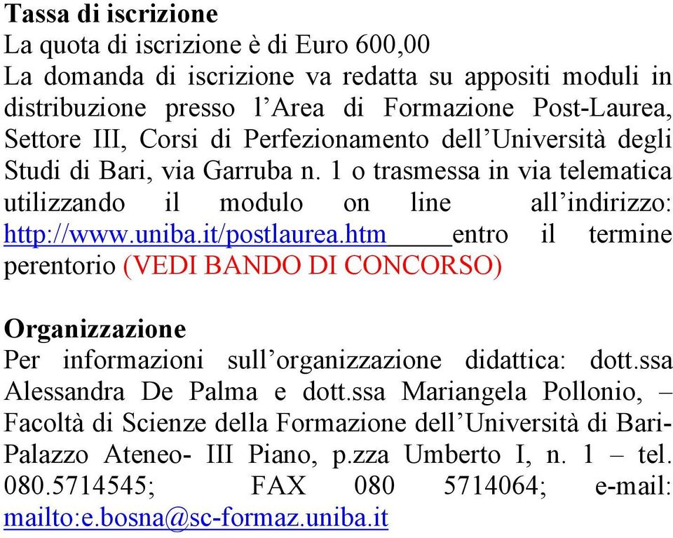 it/postlaurea.htm entro il termine perentorio (VEDI BANDO DI CONCORSO) Organizzazione Per informazioni sull organizzazione didattica: dott.ssa Alessandra De Palma e dott.