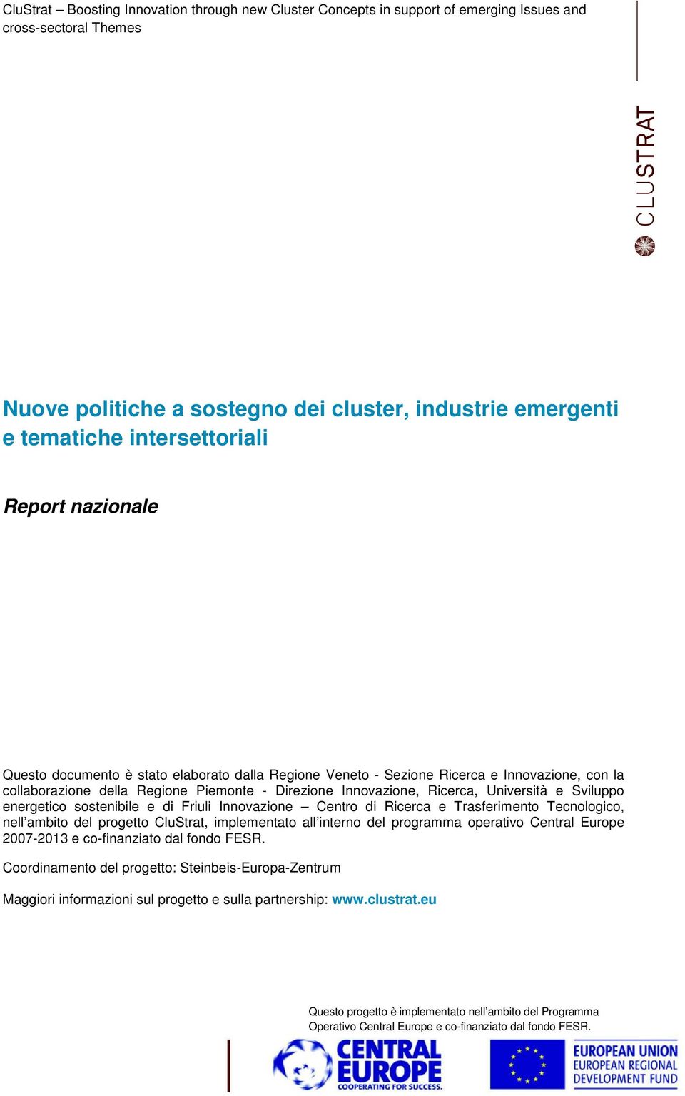 Trasferimento Tecnologico, nell ambito del progetto CluStrat, implementato all interno del programma operativo Central Europe 2007-2013 e co-finanziato dal fondo FESR.