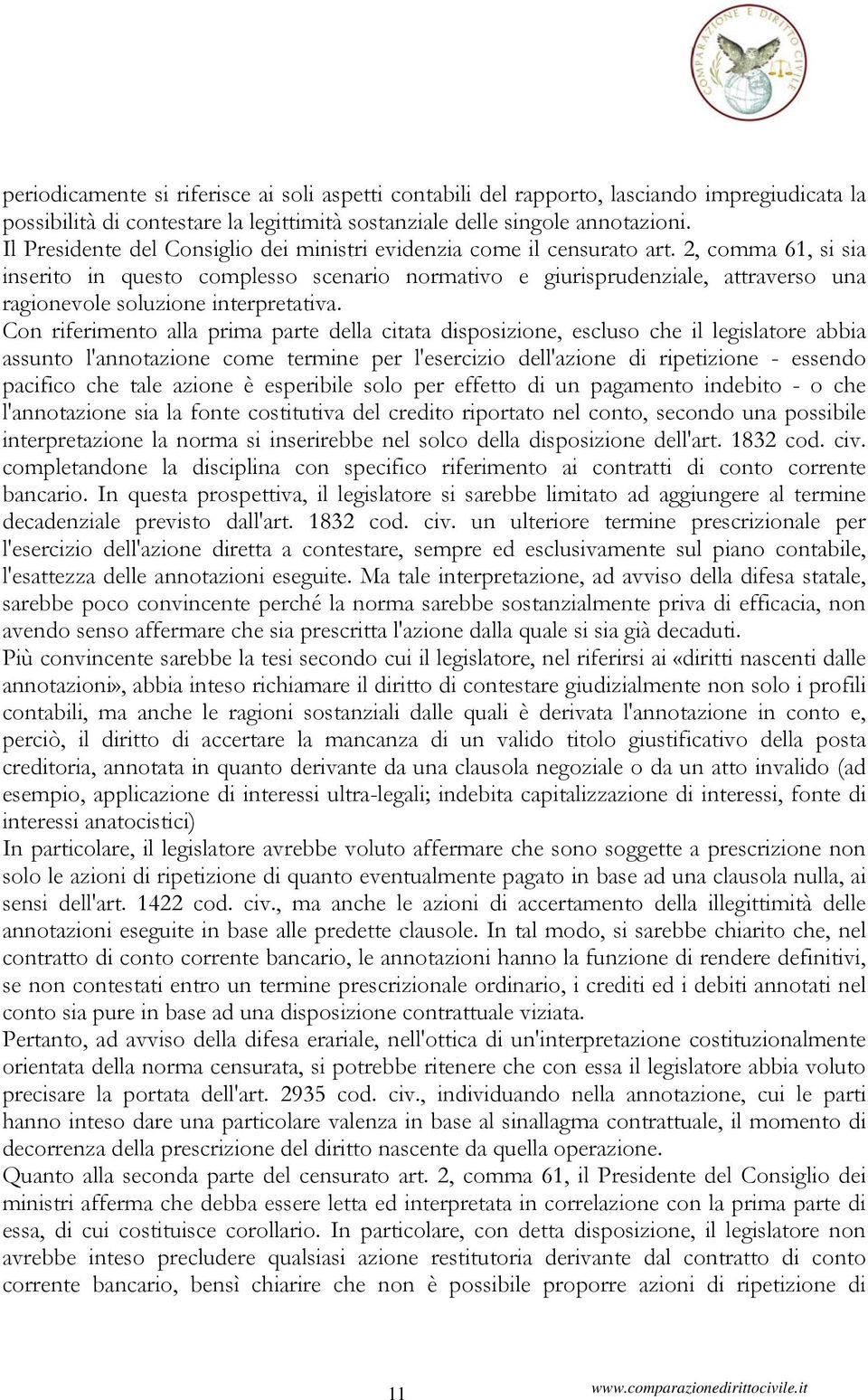 2, comma 61, si sia inserito in questo complesso scenario normativo e giurisprudenziale, attraverso una ragionevole soluzione interpretativa.