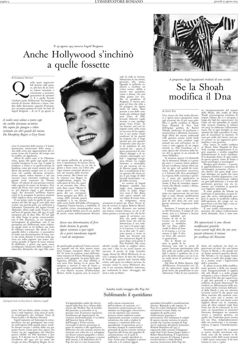 Un intrigante miscela di fascino, dolcezza e classe, condita dalla disarmante capacità d i n t e r p re - tare un ampia gamma di ruoli, ha fatto di Ingrid Bergman di cui il 29 agosto ri- A undici