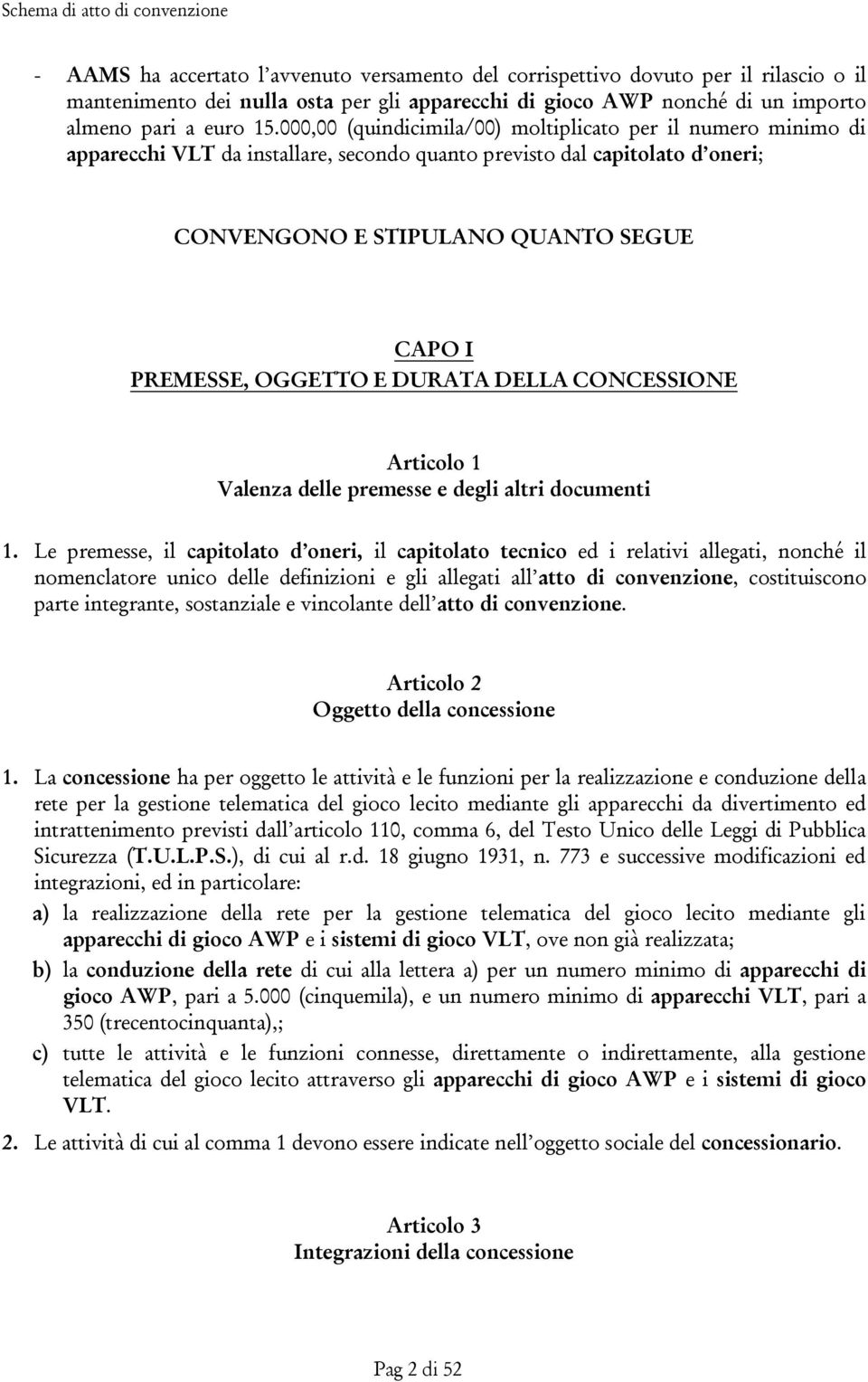 OGGETTO E DURATA DELLA CONCESSIONE Articolo 1 Valenza delle premesse e degli altri documenti 1.