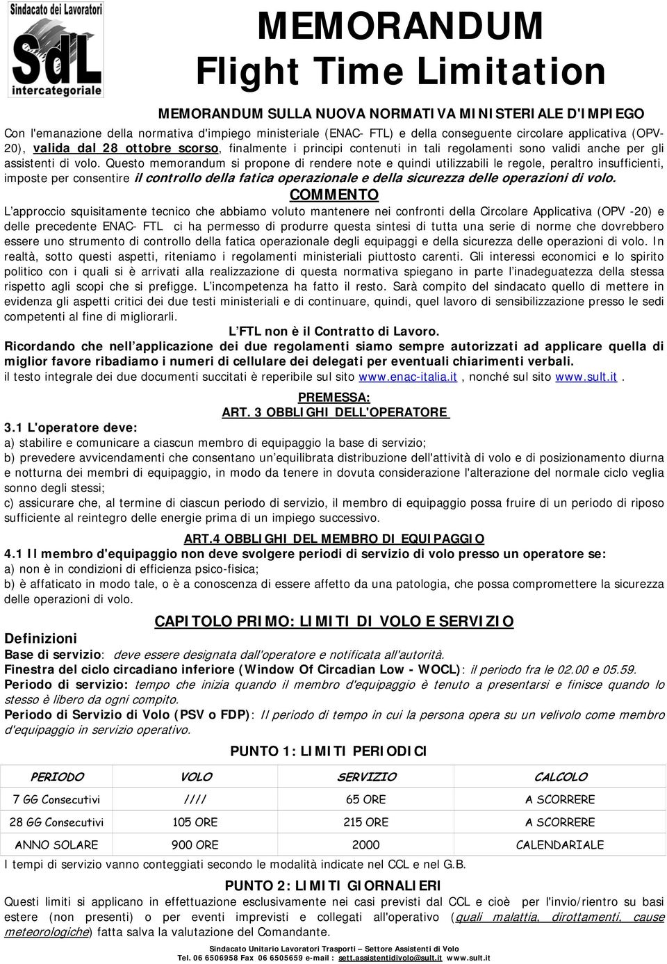 Questo memorandum si propone di rendere note e quindi utilizzabili le regole, peraltro insufficienti, imposte per consentire il controllo della fatica operazionale e della sicurezza delle operazioni