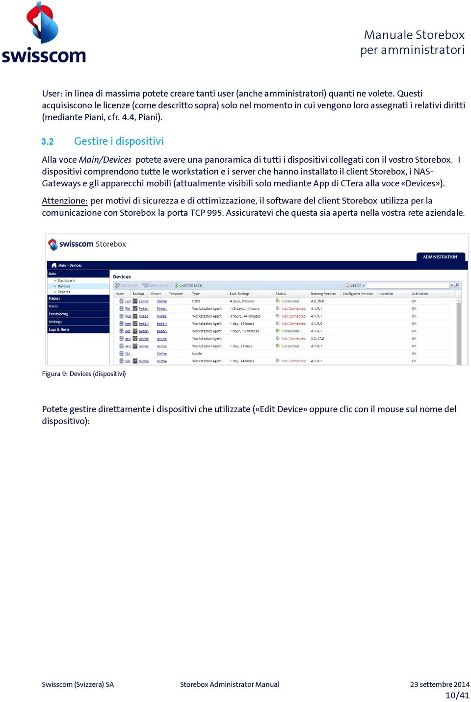 2 Gestire i dispositivi Alla voce Main/Devices potete avere una panoramica di tutti i dispositivi collegati con il vostro Storebox.