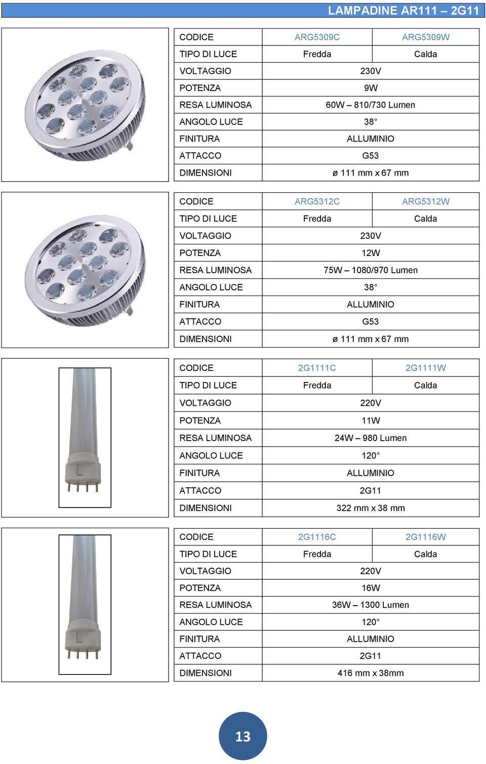 ANGOLO LUCE 38 G53 ø 111 mm x 67 mm CODICE 2G1111C 2G1111W 220V 11W 24W 980 Lumen