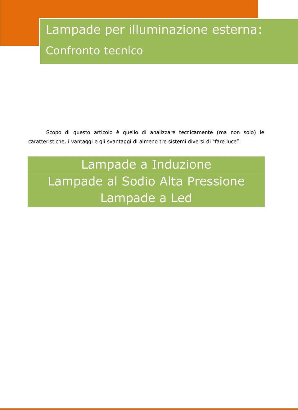 caratteristiche, i vantaggi e gli svantaggi di almeno tre sistemi