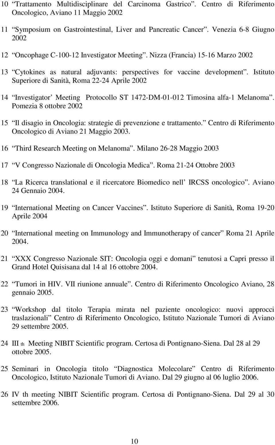 Istituto Superiore di Sanità, Roma 22-24 Aprile 2002 14 Investigator Meeting Protocollo ST 1472-DM-01-012 Timosina alfa-1 Melanoma.