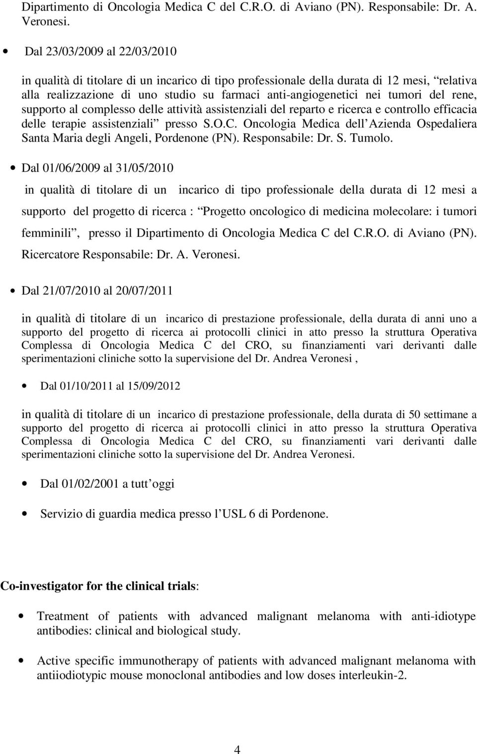 del rene, supporto al complesso delle attività assistenziali del reparto e ricerca e controllo efficacia delle terapie assistenziali presso S.O.C.