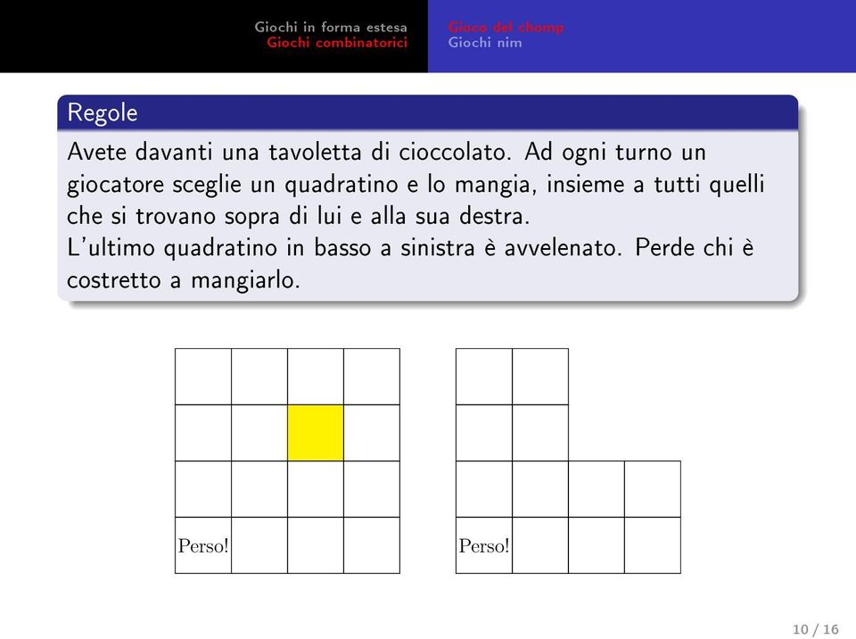 quelli che si trovano sopra di lui e alla sua destra.