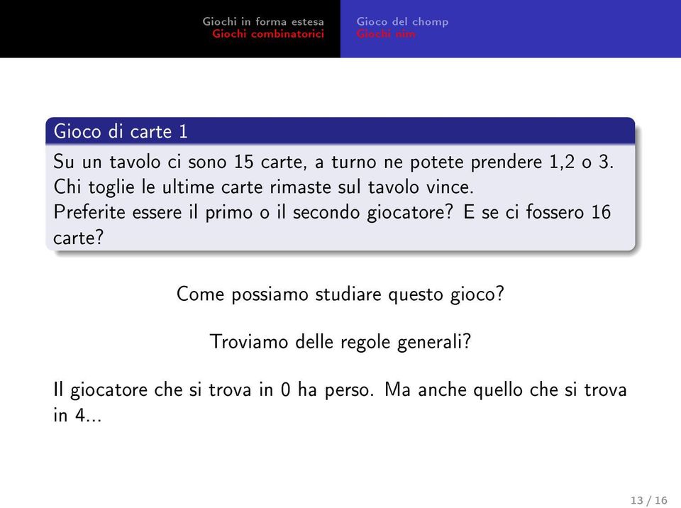 Preferite essere il primo o il secondo giocatore? E se ci fossero 16 carte?