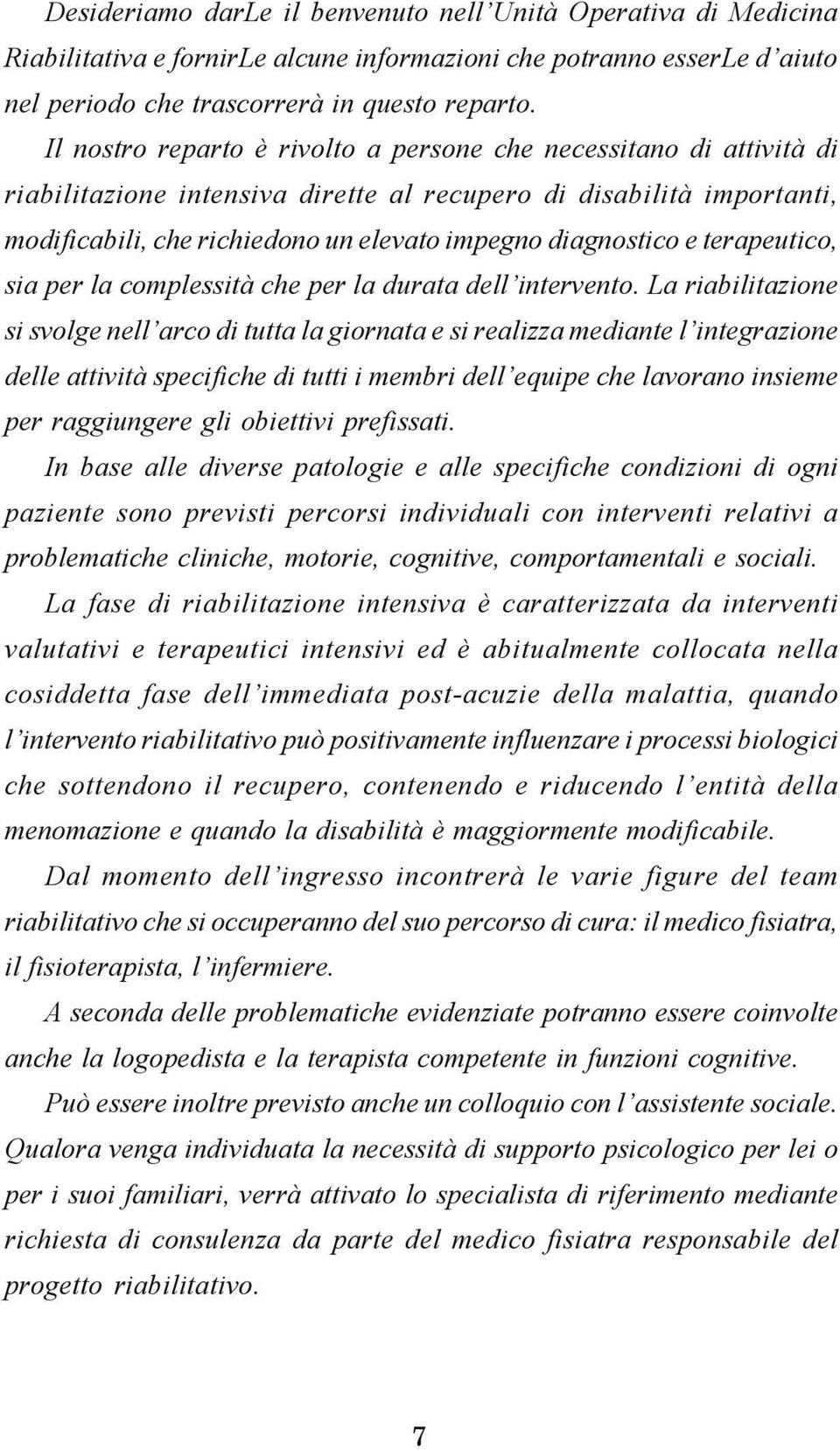 e terapeutico, sia per la complessità che per la durata dell intervento.