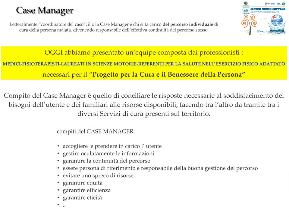 OGGI abbiamo presentato un equipe composta dai professionisti : MEDICI-FISIOTERAPISTI-LAUREATI IN SCIENZE MOTORIE-REFERENTI PER LA SALUTE NELL ESERCIZIO FISICO ADATTATO necessari per il Progetto per