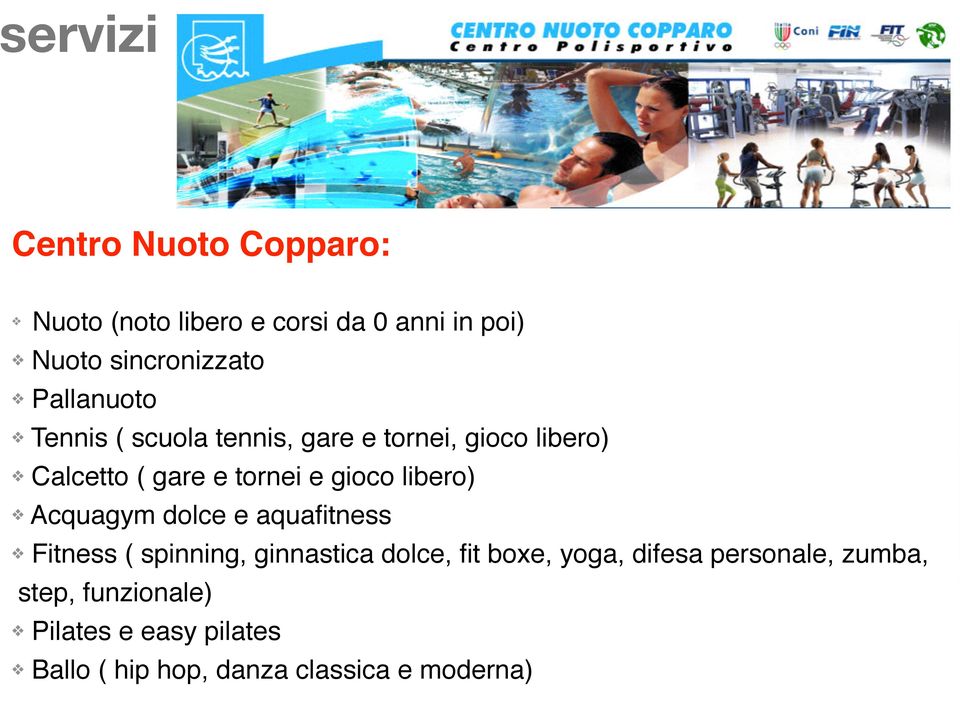 libero) Acquagym dolce e aquafitness Fitness ( spinning, ginnastica dolce, fit boxe, yoga, difesa