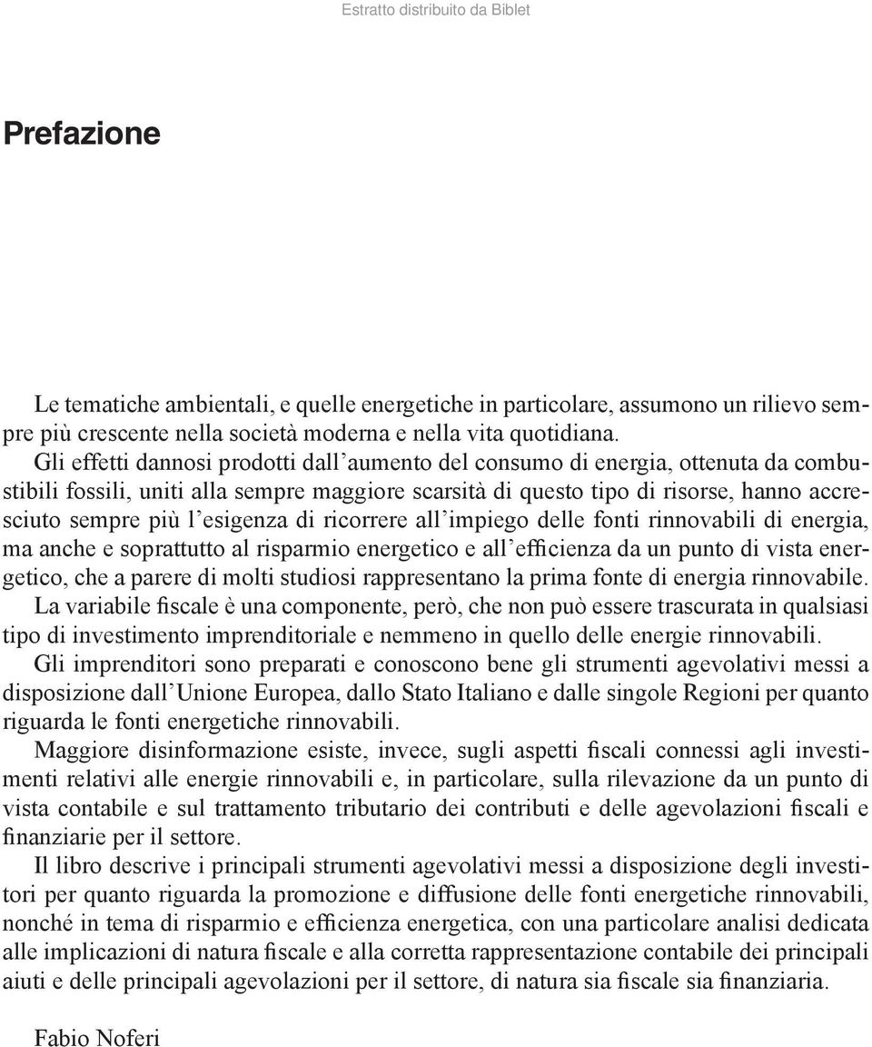 esigenza di ricorrere all impiego delle fonti rinnovabili di energia, ma anche e soprattutto al risparmio energetico e all efficienza da un punto di vista energetico, che a parere di molti studiosi