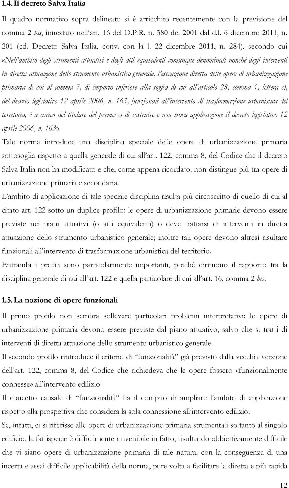 284), secondo cui «Nell ambito degli strumenti attuativi e degli atti equivalenti comunque denominati nonché degli interventi in diretta attuazione dello strumento urbanistico generale, l esecuzione