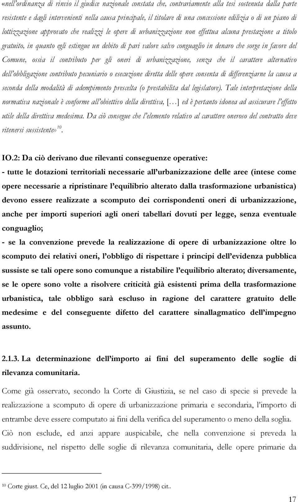 conguaglio in denaro che sorge in favore del Comune, ossia il contributo per gli oneri di urbanizzazione, senza che il carattere alternativo dell obbligazione contributo pecuniario o esecuzione