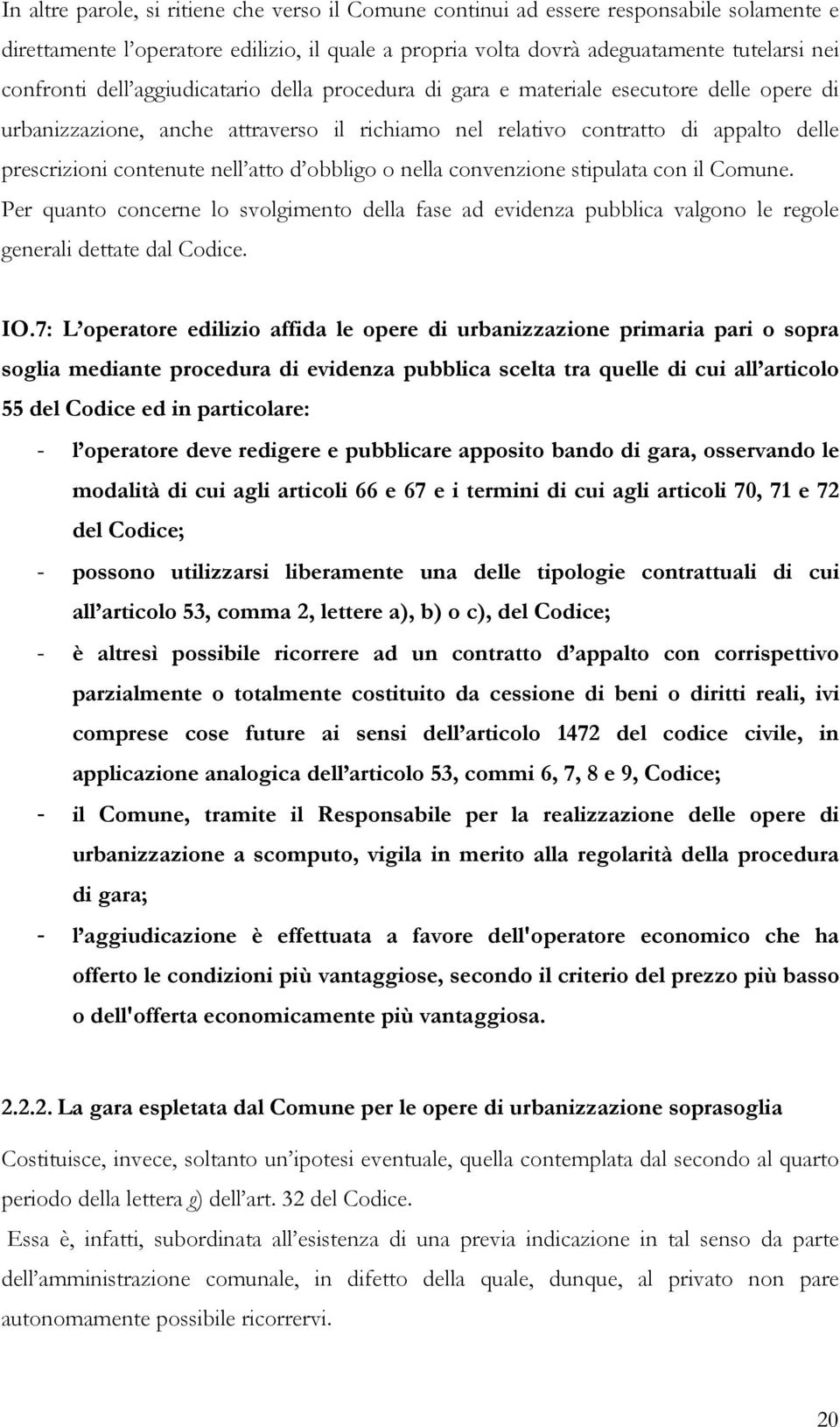 d obbligo o nella convenzione stipulata con il Comune. Per quanto concerne lo svolgimento della fase ad evidenza pubblica valgono le regole generali dettate dal Codice. IO.