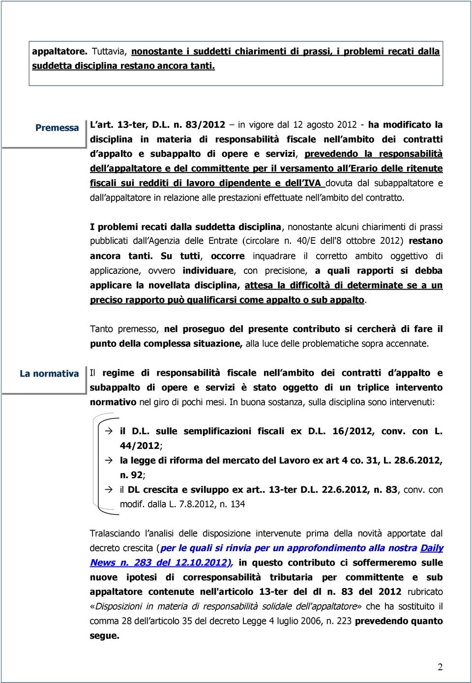 83/2012 in vigore dal 12 agosto 2012 - ha modificato la disciplina in materia di responsabilità fiscale nell ambito dei contratti d appalto e subappalto di opere e servizi, prevedendo la