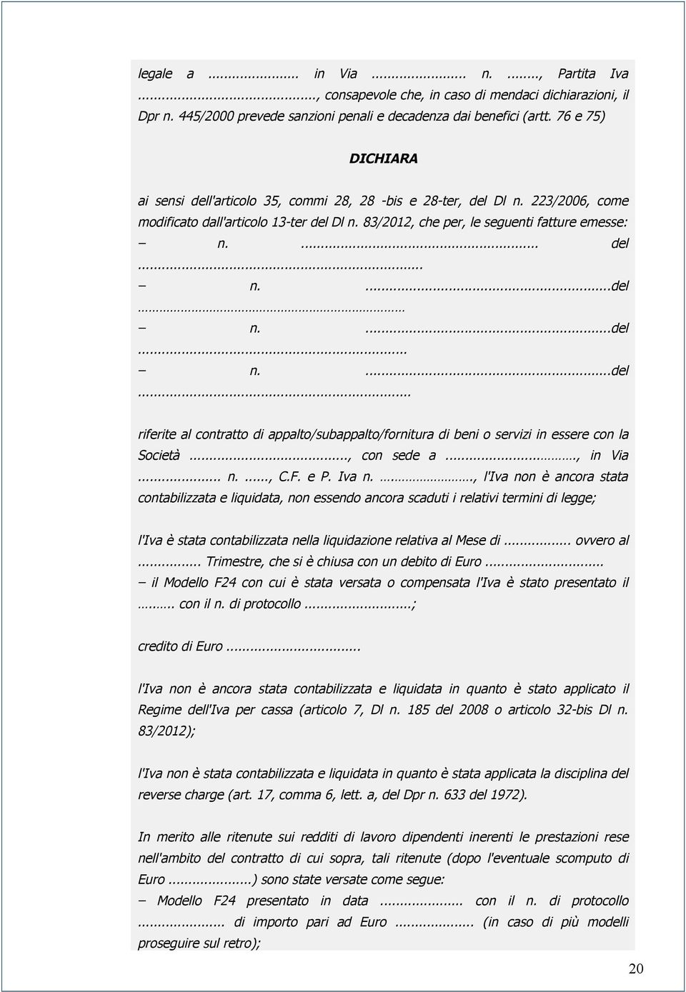 ...del... n....del... riferite al contratto di appalto/subappalto/fornitura di beni o servizi in essere con la Società..., con sede a...., in Via... n...., C.F. e P. Iva n.