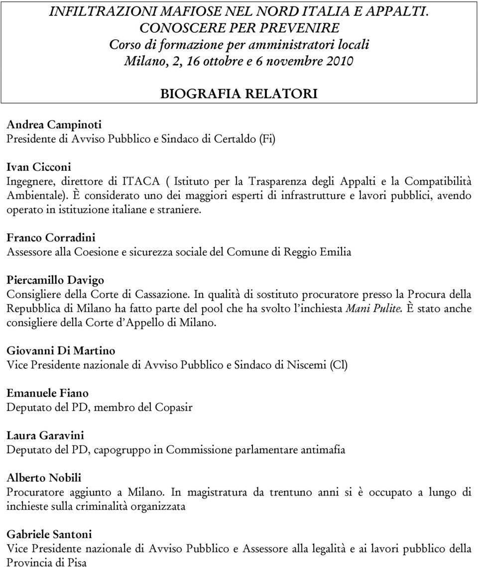 Trasparenza degli Appalti e la Compatibilità Ambientale). È considerato uno dei maggiori esperti di infrastrutture e lavori pubblici, avendo operato in istituzione italiane e straniere.