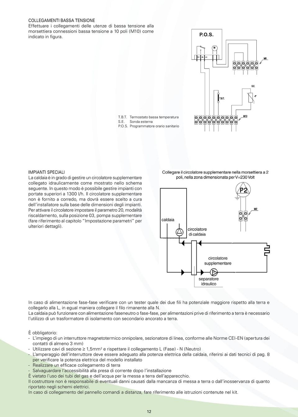 In questo modo è possibile gestire impianti con portate superiori a 1300 l/h.