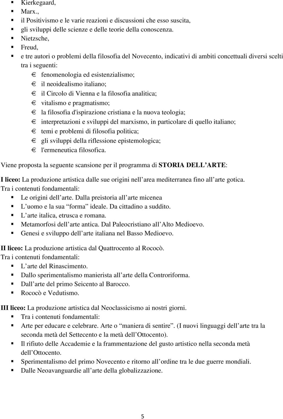 Circolo di Vienna e la filosofia analitica; vitalismo e pragmatismo; la filosofia d'ispirazione cristiana e la nuova teologia; interpretazioni e sviluppi del marxismo, in particolare di quello